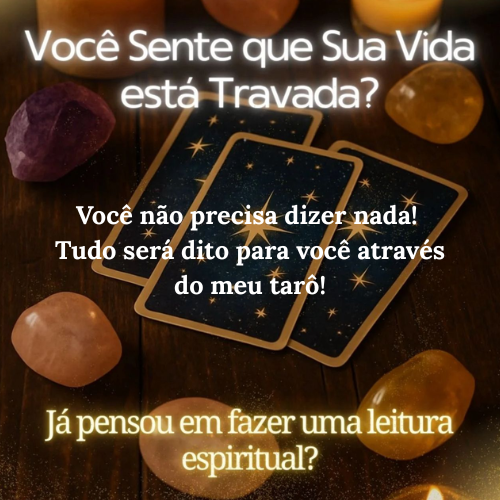 Você não precisa disser nada! Tudo será dito para você através do meu tarô!